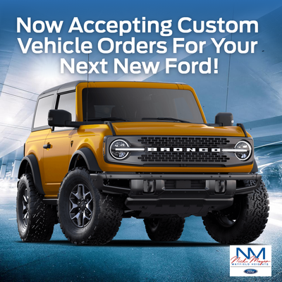 Nick Mayer Ford is Now Accepting Custom Orders for your next new Ford!